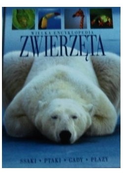 Wielka encyklopedia zwierząt: ssaki, ptaki, gady, płazy