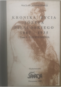Kronika życia Józefa Piłsudskiego 1867 - 1935