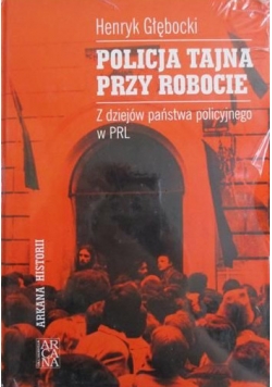 Policja tajna przy robocie z dziejów państwa policyjnego w PRL