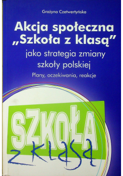 Akcja społeczna Szkoła z klasą jako strategia zmiany szkoły polskiej