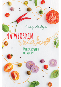 Na włoskim szlaku Miejsca święte od kuchni