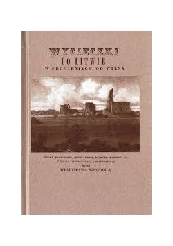 Wycieczka po Litwie w promieniach od Wilna, reprint z 1857 r.