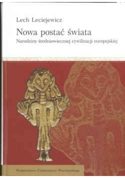Nowa postać świata. Narodziny Średniowiecznej Cywilizacji Europejskiej