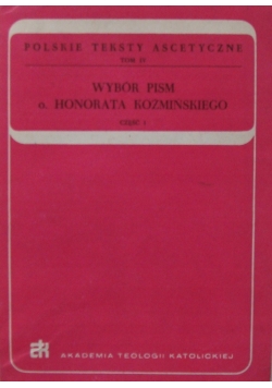 Polskie teksty ascetyczne tom IV wybór pism o Honorata Koźmińskiego cz 1