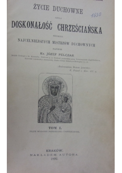 Życie duchowne czyli doskonałość chrześcijańska. Tom I, 1892 r.