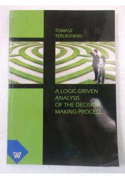 A Logic-Driven Analysis of the Decision Making Process