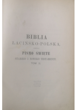 Biblia łacińsko-polska czyli pismo święte starego i nowego testamentu,tom II,1896r.