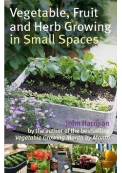 Vegetable Fruit and Herb Growing in Small Spaces