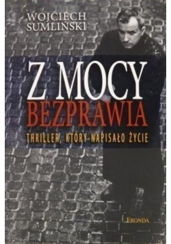 Z mocy bezprawia Thriller który napisało życie