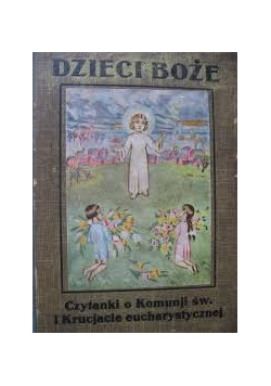 Dzieci Boże. Czytanki o Komunji św. i Krucjacie eucharystycznej, 1930 r.