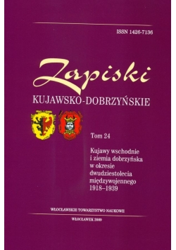 Zapiski Kujawsko-Dobrzyńskie. t. 24. Kujawy wschodnie i ziemia dobrzyńska w okresie dwudziestolecia międzywojennego (1918-1939)