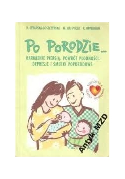 Po porodzie... karmienie piersią. Powrót płodności. Depresje i smutki poporodowe