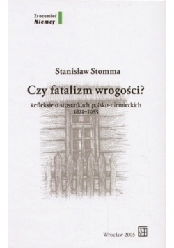 Czy fatalizm wrogości? Refleksje o stosunkach polsko-niemieckich 1871-1933