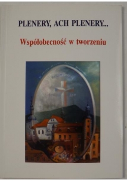 Hnatiuk Henryk - Plenery, ach plenery. Współobecność w tworzeniu