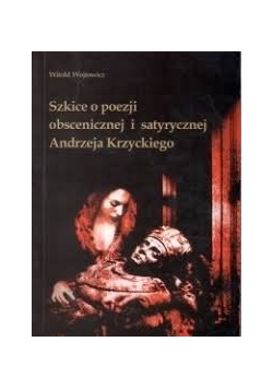 Szkice o poezji obscenicznej i satyrycznej Andrzeja Krzyckiego