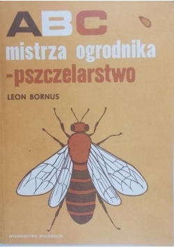 ABC mistrza ogrodnika - pszczelarstwo