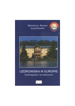 Uzdrowiska w Europie. Teraźniejszość i rys historyczny