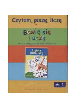 Czytam, piszę, liczę z Bawię się i uczę. Roczne przygotowanie przedszkolne.