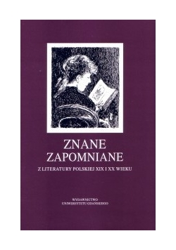 Znane zapomniane z literatury polskiej XIX i XX wieku