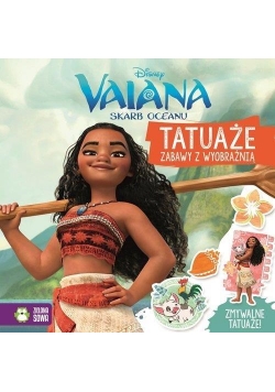 Tatuaże. Vaiana. Skarb Oceanu. Zabawy z wyobraźnią