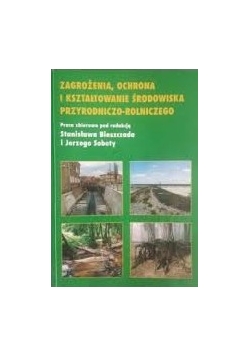 Zagrożenia, ochrona i kształtowanie środowiska przyrodniczo rolniczego