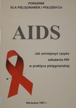 Aids. Jak zmniejszyć ryzyko zakażenia Hiv w praktyce pielęgniarskiej