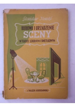 Iłowski Stanisław - Budowa i urządzenie sceny w teatrze szkolnym i świetlicowym, 1950 r.