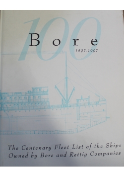Bore 1897 do 1997 The Centenary Fleet List of the Ships Owned by Bore and Ettig Companies Bore