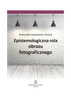 Epistemologiczna rola obrazu fotograficznego