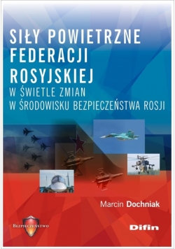 Siły powietrzne Federacji Rosyjskiej w świetle zmian w środowisku bezpieczeństwa Rosji