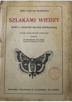 Szlakami wiedzy Szkice z zagadnień biologji współczesnej 1921 r.