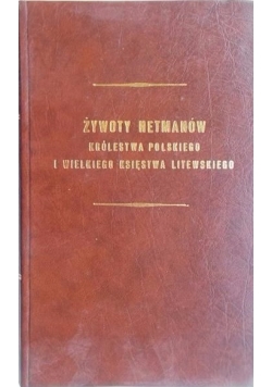 Żywoty hetmanów Królestwa Polskiego i Wielkiego Księstwa Litewskiego, reprint z 1850 r