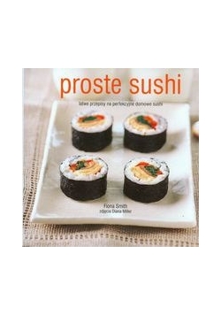 Proste sushi: Łatwe przepisy na perfekcyjne domowe sushi