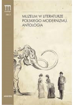 Muzeum w literaturze polskiego modernizmu Antologia