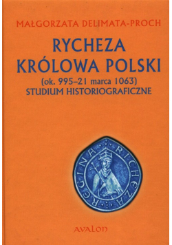 Rycheza Królowa Polski ok. 995-21 marca 1063 Studium historiograficzne