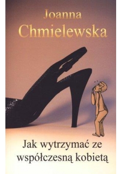 Jak wytrzymać ze współczesną kobietą
