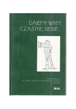 Dajemy wam cząstkę siebie ...