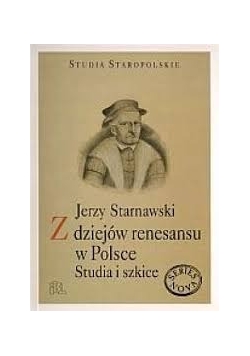 Z dziejów renesansu w Polsce. Studia i szkice