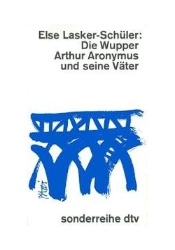 Else Lasker Schuler Die Wupper Arthur Aronymus und seine Vater