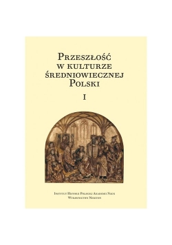 Przeszłość w kulturze średniowiecznej Polski Tom 1 i 2