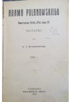 Adama Polanowskiego, dworzanina króla Jegomości Jana III notatki, tom , 1913 r.
