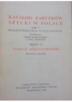 Katalog zabytków sztuki w Polsce. Powiat Międzychodzki, tom V. zeszyt 13