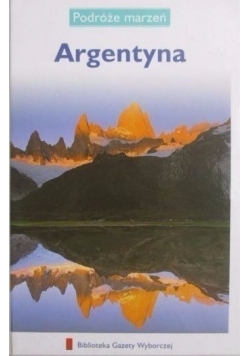 Podróże marzeń. Argentyna