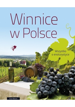 Winnice w Polsce Wszystko o enoturystyce Nowa