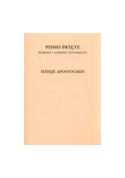 Pismo Święte Starego i Nowego Testamentu dzieje apostolskie
