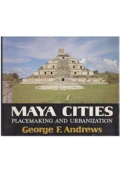 Maya Cities. Placemaking and urbanization