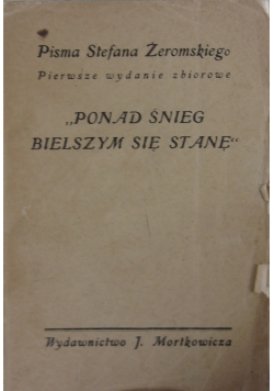 "Ponad śnieg bielszym się stanę"  Dramat w 3 aktach, wydanie drugie. 1926 r.