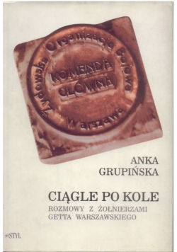 Ciągle po kole  Rozmowy z żołnierzami Getta warszawskiego