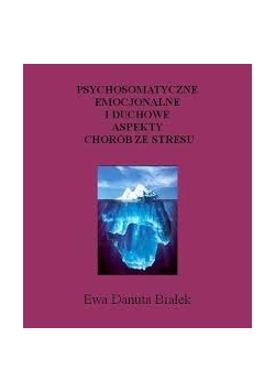 Psychomatyczne emocjonale i duchowe aspekty chorób ze stresu
