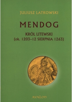 Mendog Król litewski (ok. 1203 - 12 sierpnia 1263)